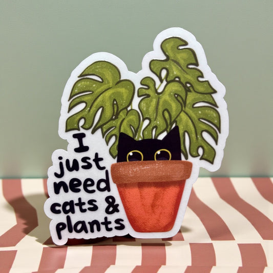 I JUST NEED CATS AND PLANTS